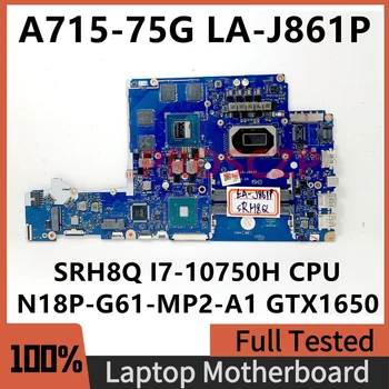 FH5VF LA-J861P Для Acer Aspire 7 A715-75G Материнская плата ноутбука с процессором SRH8Q I7-10750H N18P-G61-MP2-A1 GTX1650 100% Полностью протестирована В порядке