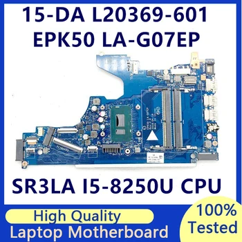 L20369-601 L20369-501 L20369-001 Материнская плата EPK50 LA-G07EP Материнская плата для ноутбука HP 15-DA с процессором SR3LA I5-8250U 100% Протестирована