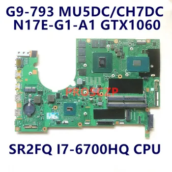 Материнская плата для ACER G5-593 G9-793 NBQ1A11001 SR2FQ I7-6700HQ процессор GTX1060 Материнская плата ноутбука W/MU5DC/CH7DC REV.2.0 100% Полностью протестирована